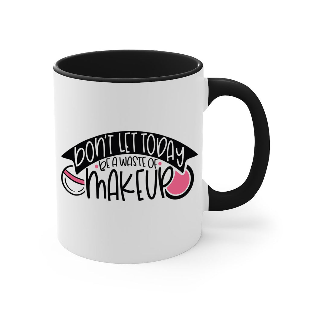 Dont Let Today Be A Waste Of Makeup Style 106#- makeup-Mug / Coffee Cup