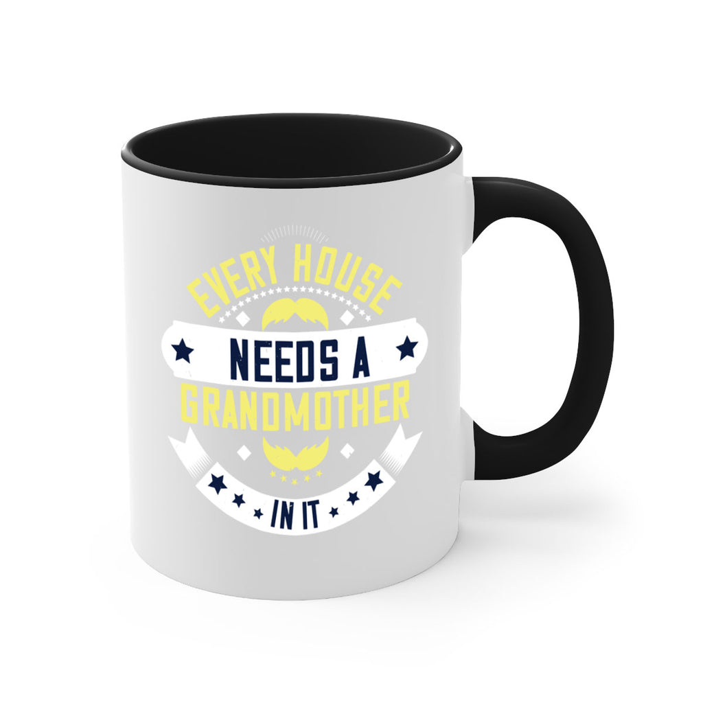 Every house needs a grandmother in it 91#- grandma-Mug / Coffee Cup