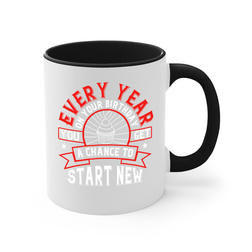 Every year on your birthday you get a chance to start new Style 86#- birthday-Mug / Coffee Cup
