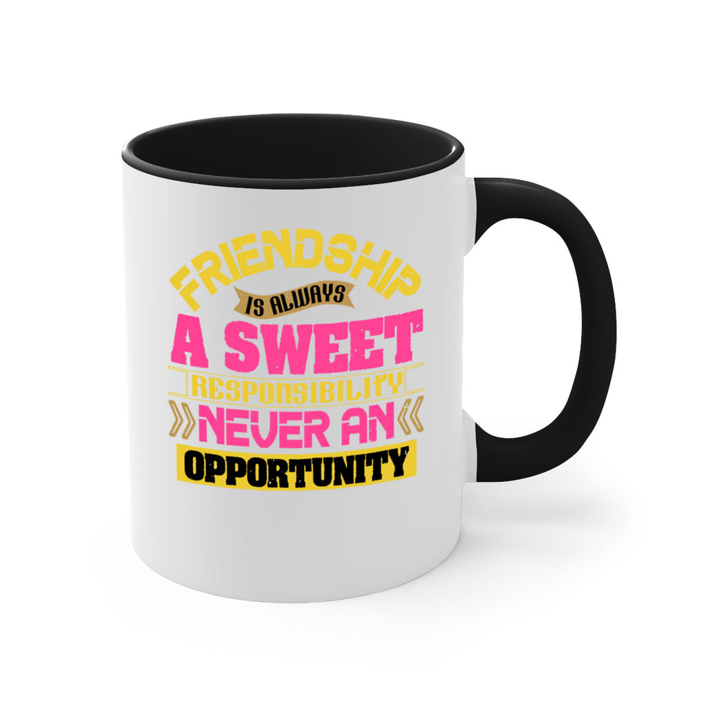 Friendship is always a sweet responsibility never an opportunity Style 106#- best friend-Mug / Coffee Cup