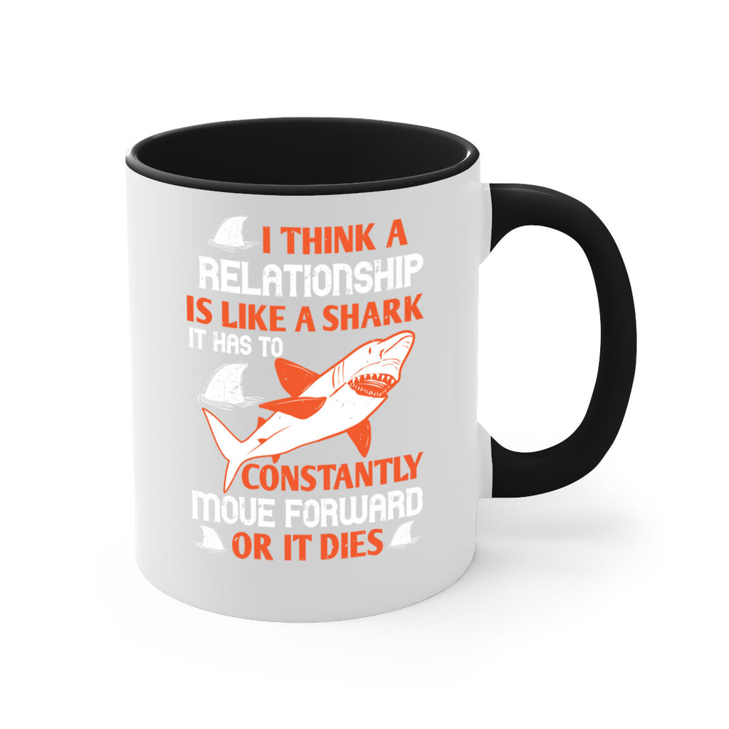 I think a relationship is like a shark It has to constantly move forward or it dies Style 76#- Shark-Fish-Mug / Coffee Cup