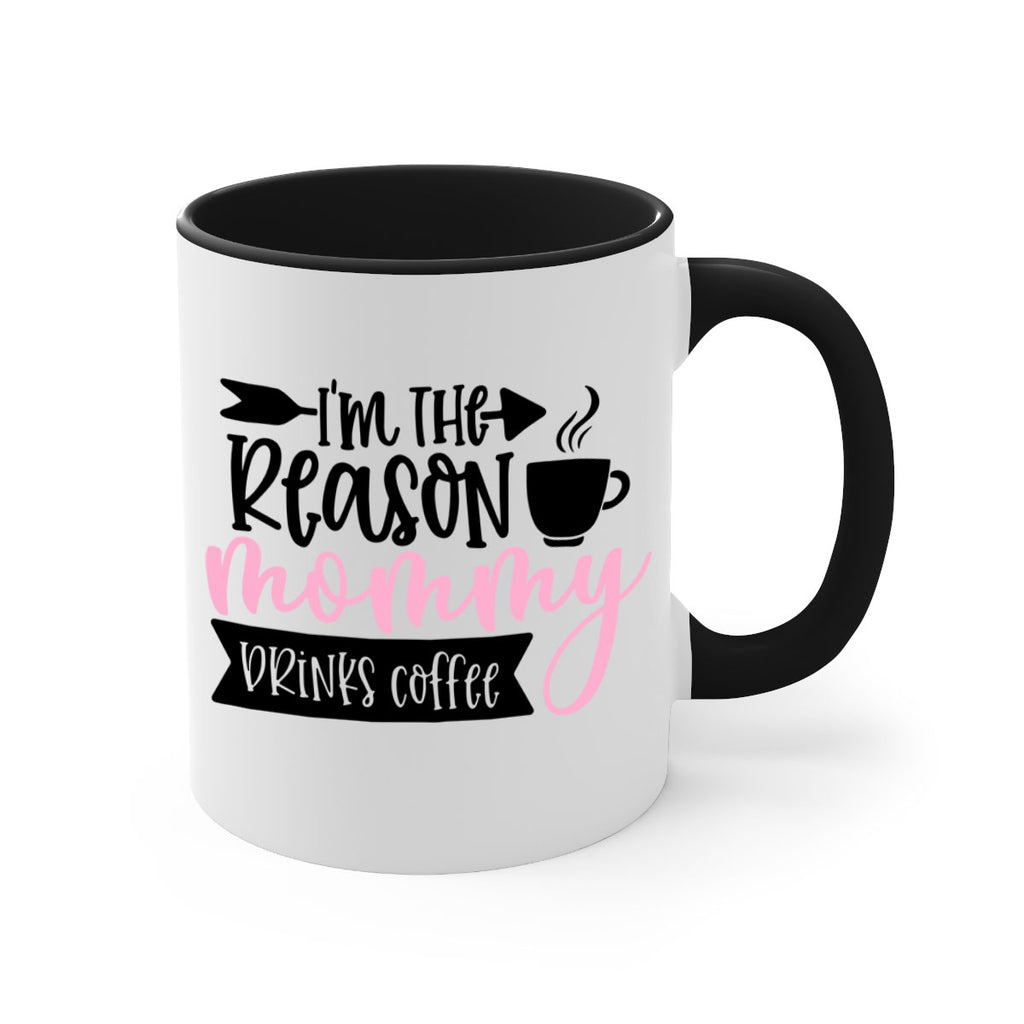 Im The Reason Mommy Drinks Coffee Style 82#- baby2-Mug / Coffee Cup