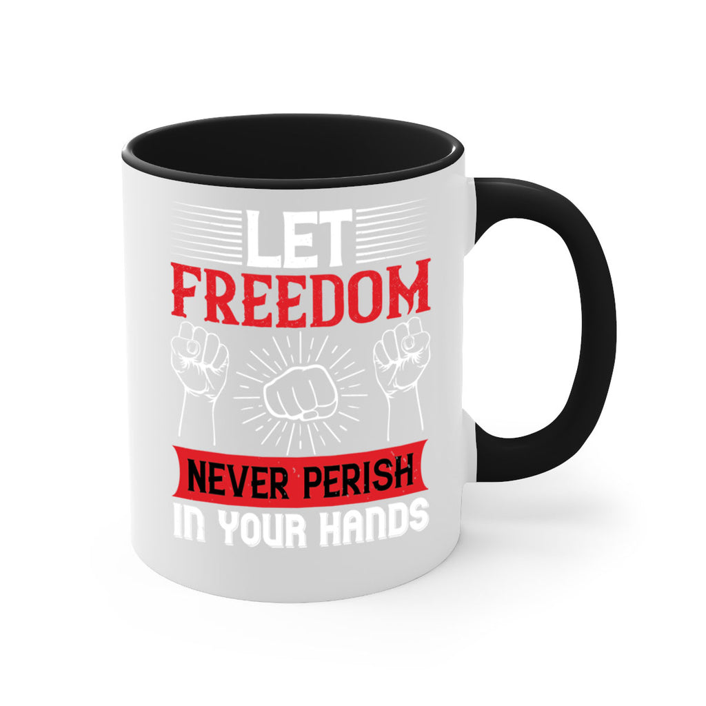 Let freedom never perish in your hands Style 124#- 4th Of July-Mug / Coffee Cup