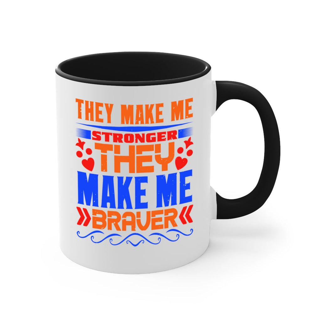 They make me stronger they make me braver Style 37#- best friend-Mug / Coffee Cup