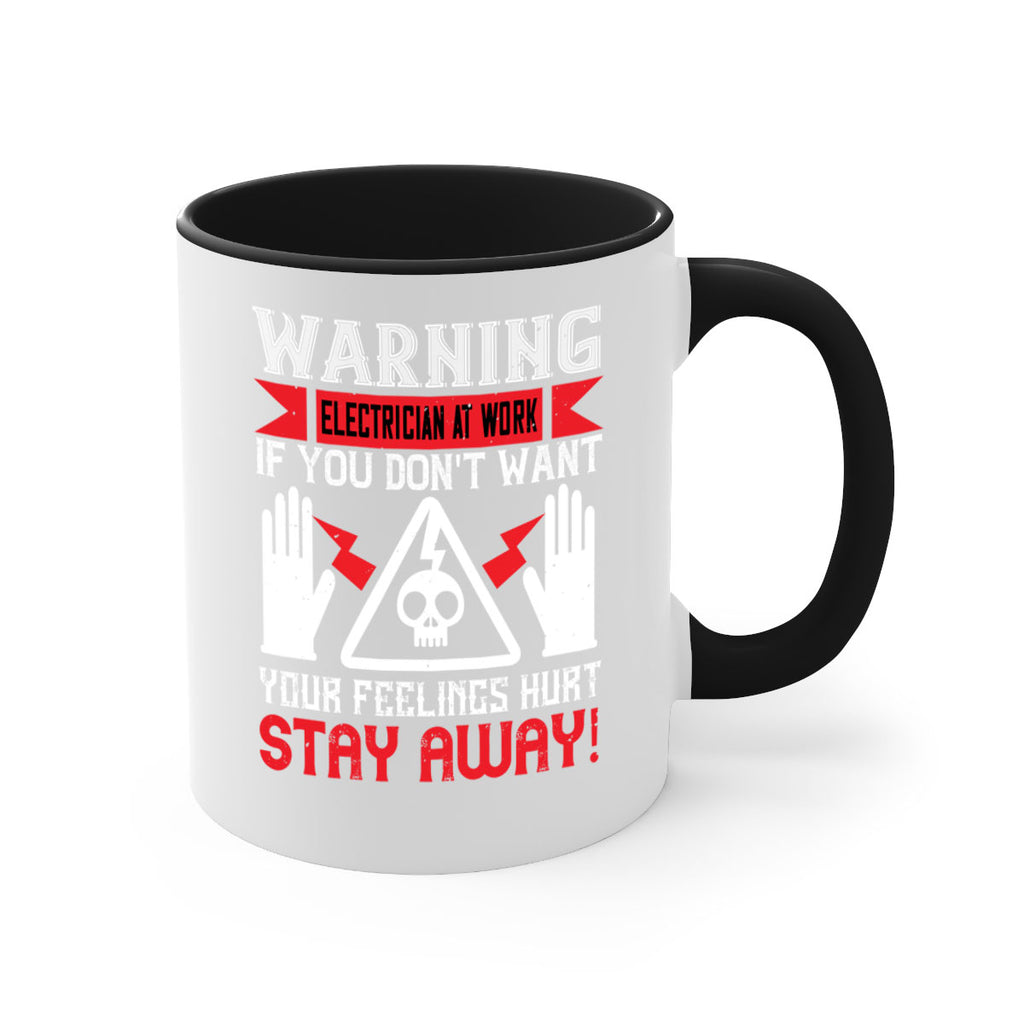 Warning electrician at work if you dont want your feelings hurt stay away Style 5#- electrician-Mug / Coffee Cup