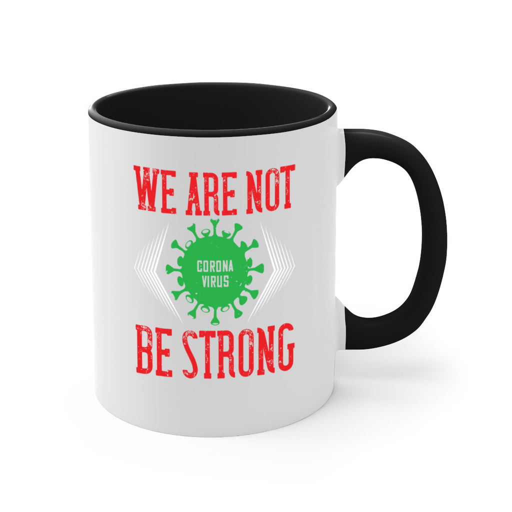 We are not be strong Style 12#- corona virus-Mug / Coffee Cup