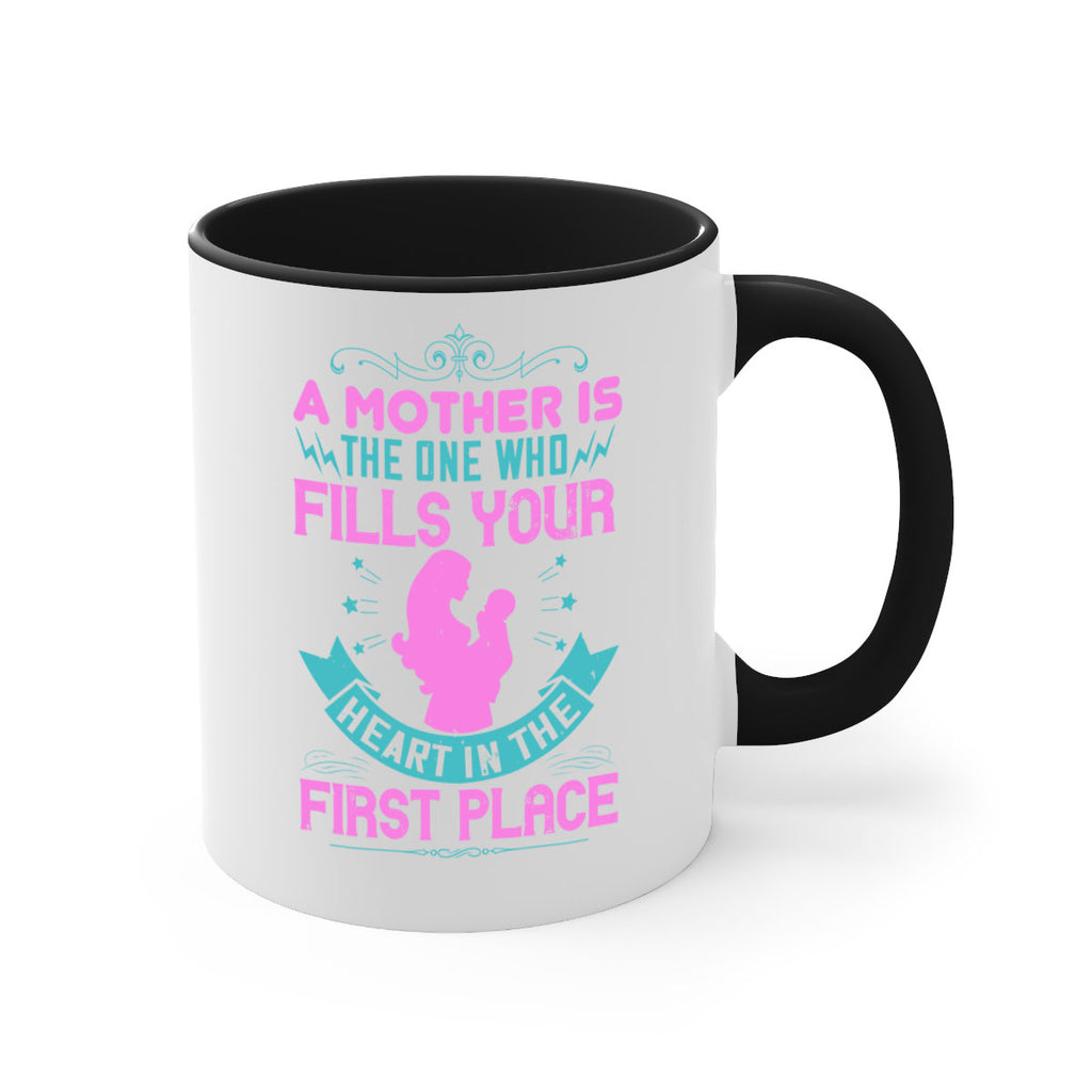 a mother is the one who fills your heart in the first place 242#- mom-Mug / Coffee Cup