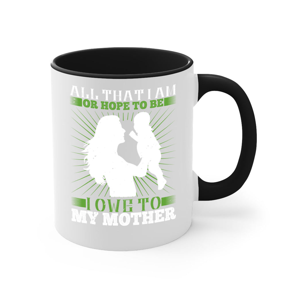 all that i am or hope to be i owe to my mother 6#- parents day-Mug / Coffee Cup