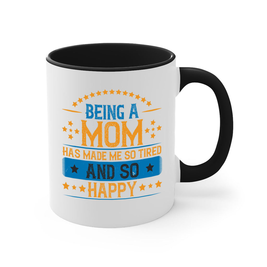 being a mom has made me so tired and so happy 211#- mom-Mug / Coffee Cup