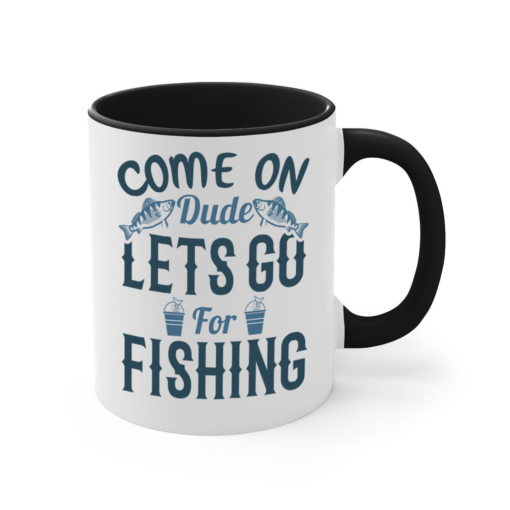 come on dude 171#- fishing-Mug / Coffee Cup