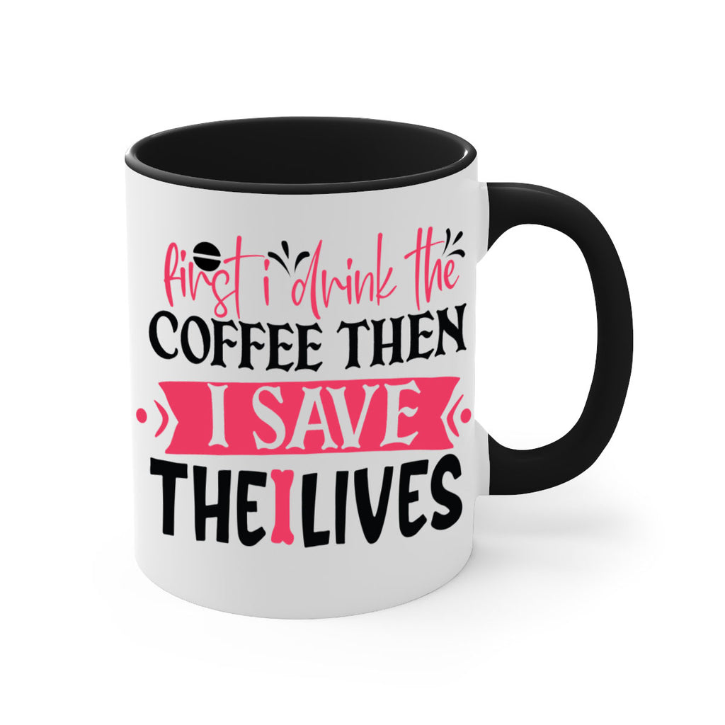 first i drink the coffee then i save the lives Style 385#- nurse-Mug / Coffee Cup