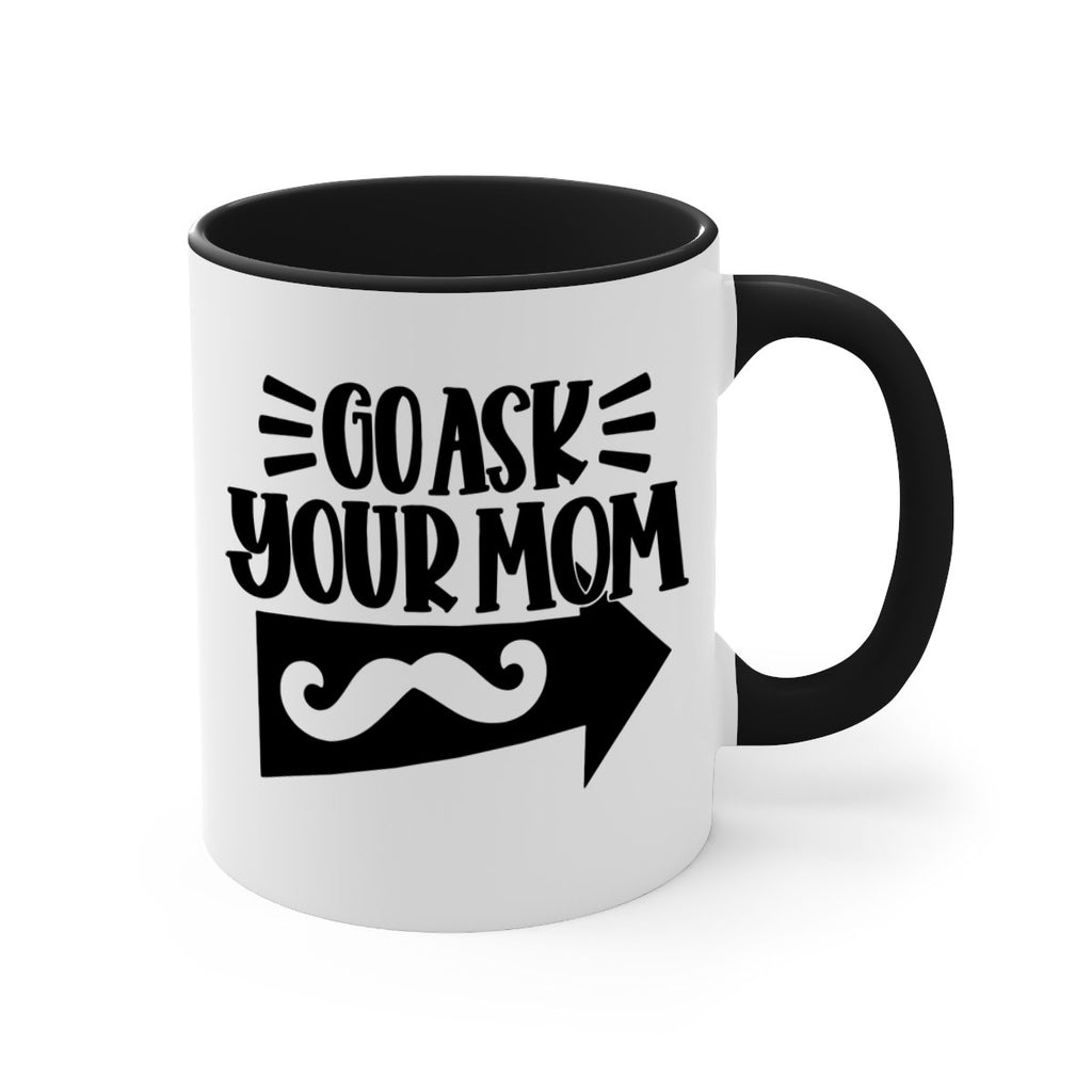 go ask your mom 50#- fathers day-Mug / Coffee Cup