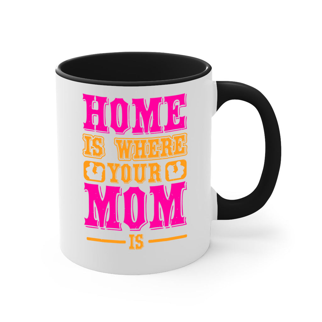 home is where your mom is 72#- mothers day-Mug / Coffee Cup
