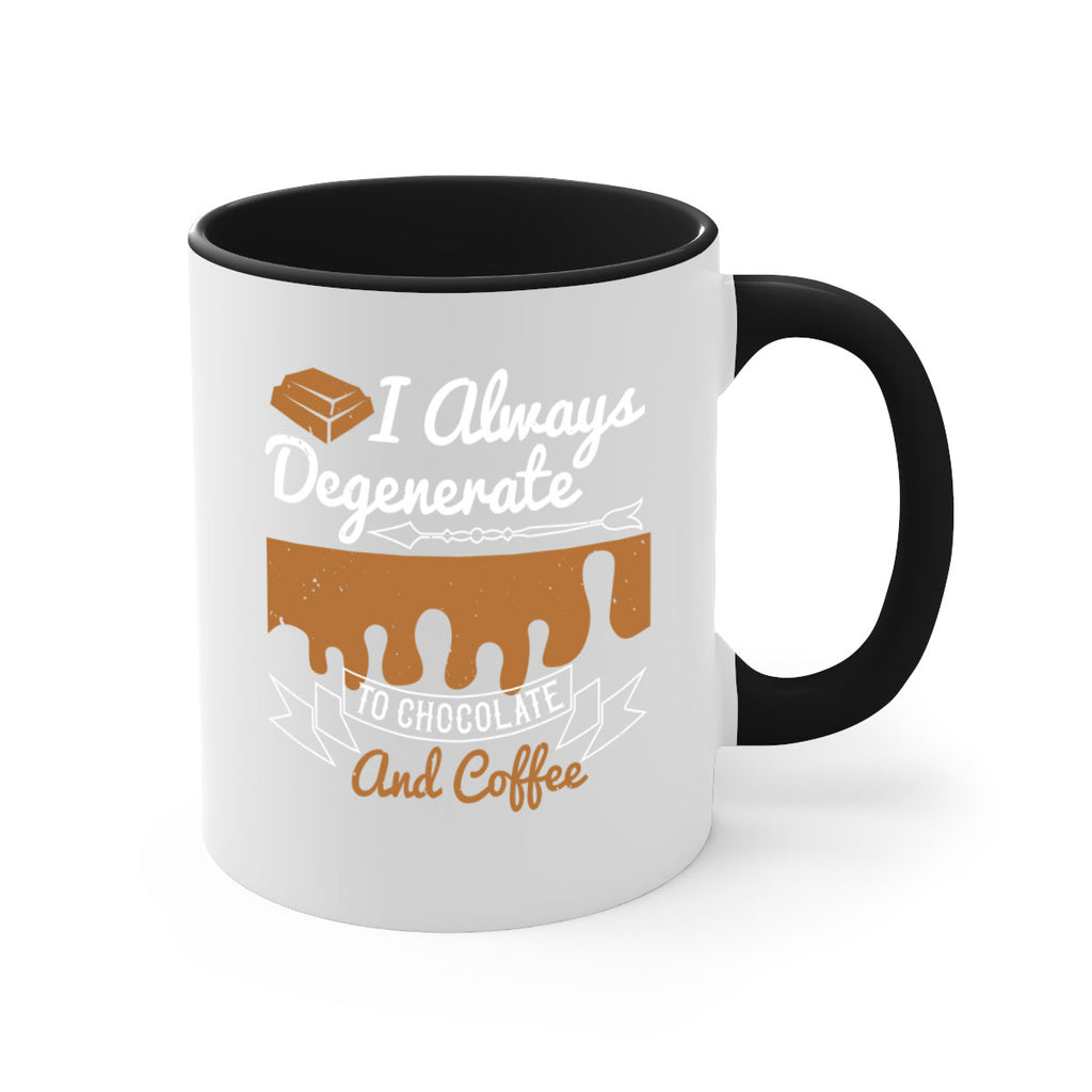 i always degenerate to chocolate and coffee 38#- chocolate-Mug / Coffee Cup