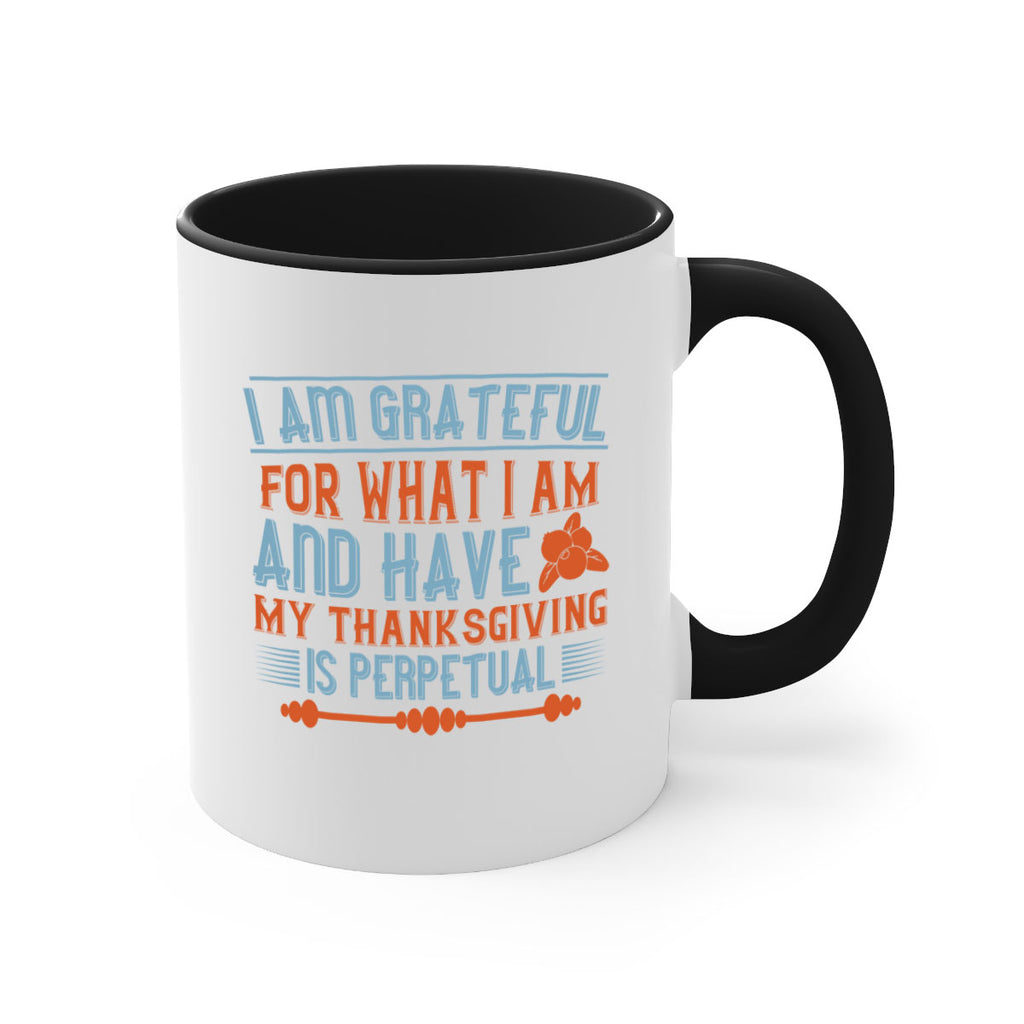 i am grateful for what i am and have my thanksgiving is perpetual 32#- thanksgiving-Mug / Coffee Cup