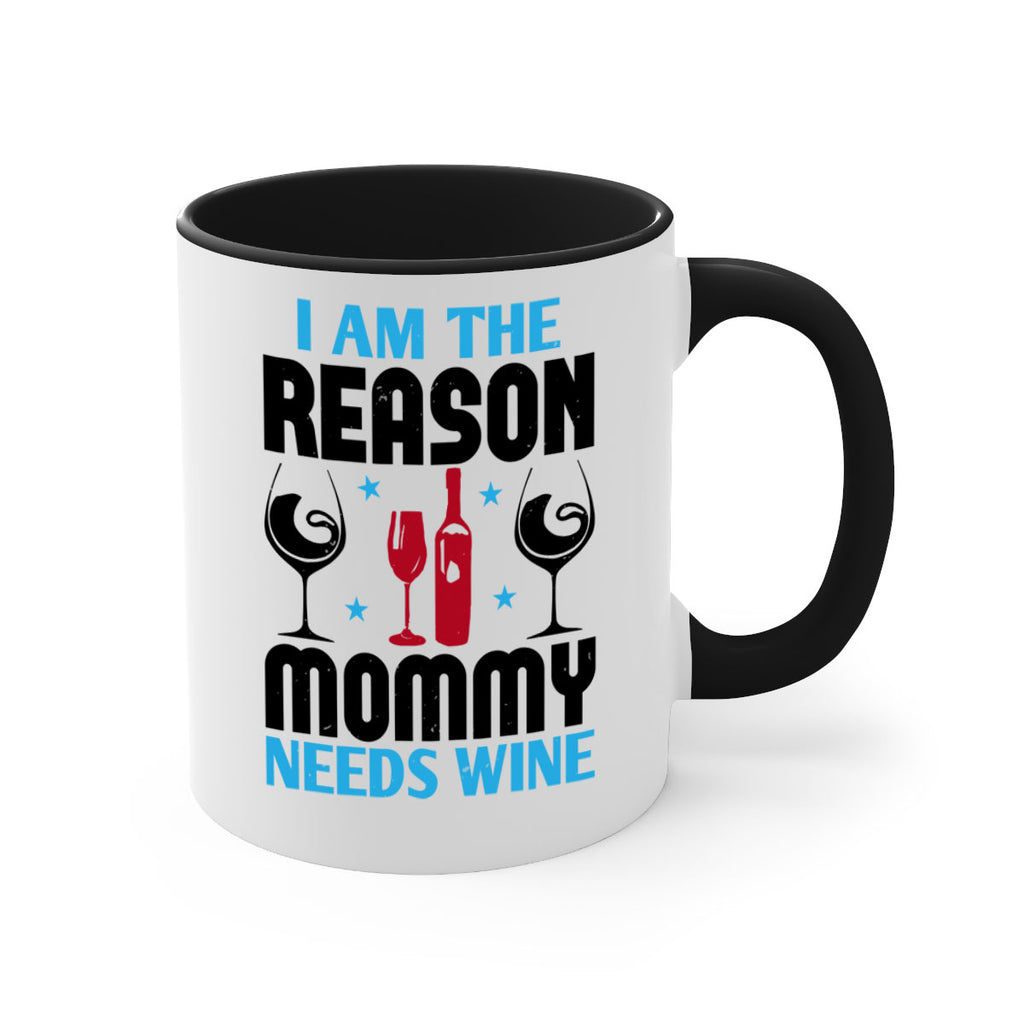 i am the reason mommy needs wine 216#- wine-Mug / Coffee Cup