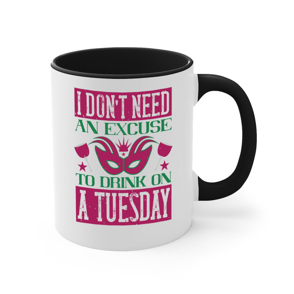 i dont need an excuse to drink on a tuesday 68#- mardi gras-Mug / Coffee Cup