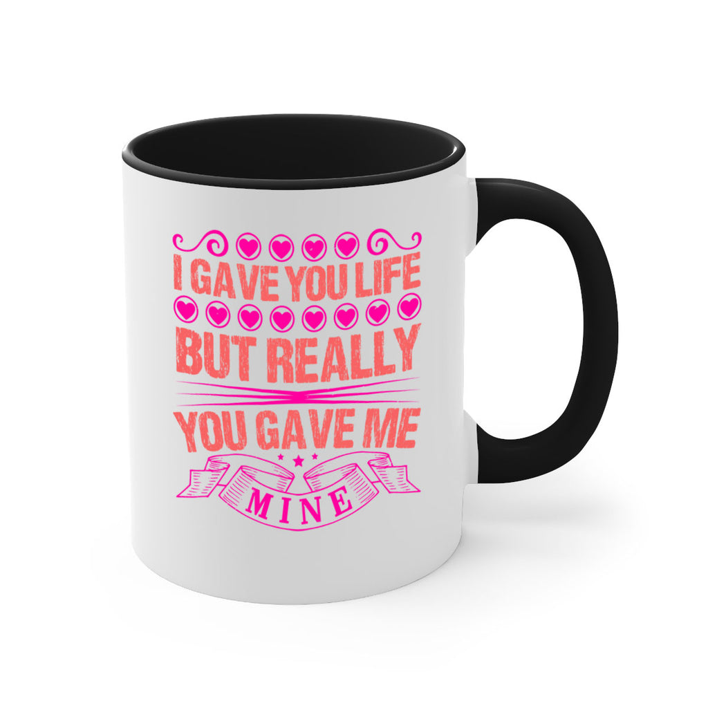 i gave you life but really you gave me mine 70#- mothers day-Mug / Coffee Cup