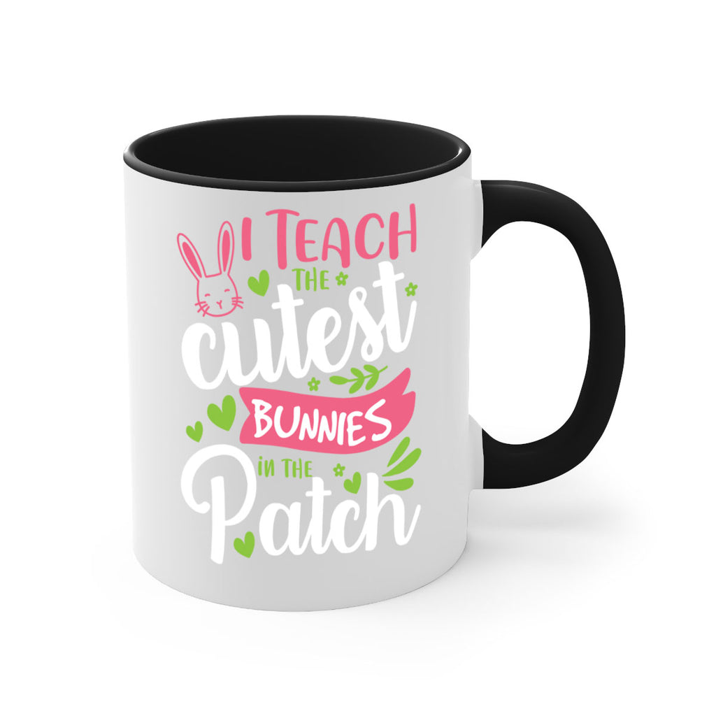i teach the cutest bunnies in the patch 73#- easter-Mug / Coffee Cup