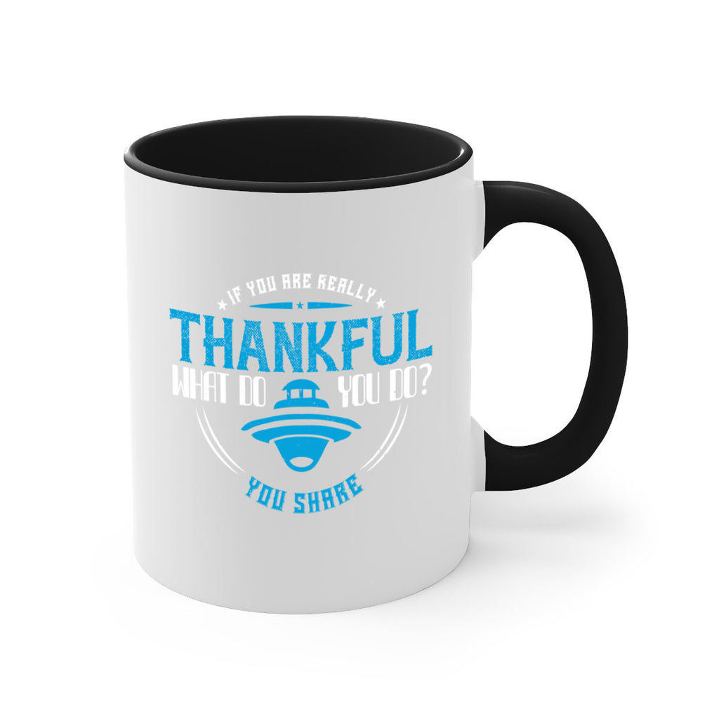 if you are really thankful what do you do you share 28#- thanksgiving-Mug / Coffee Cup