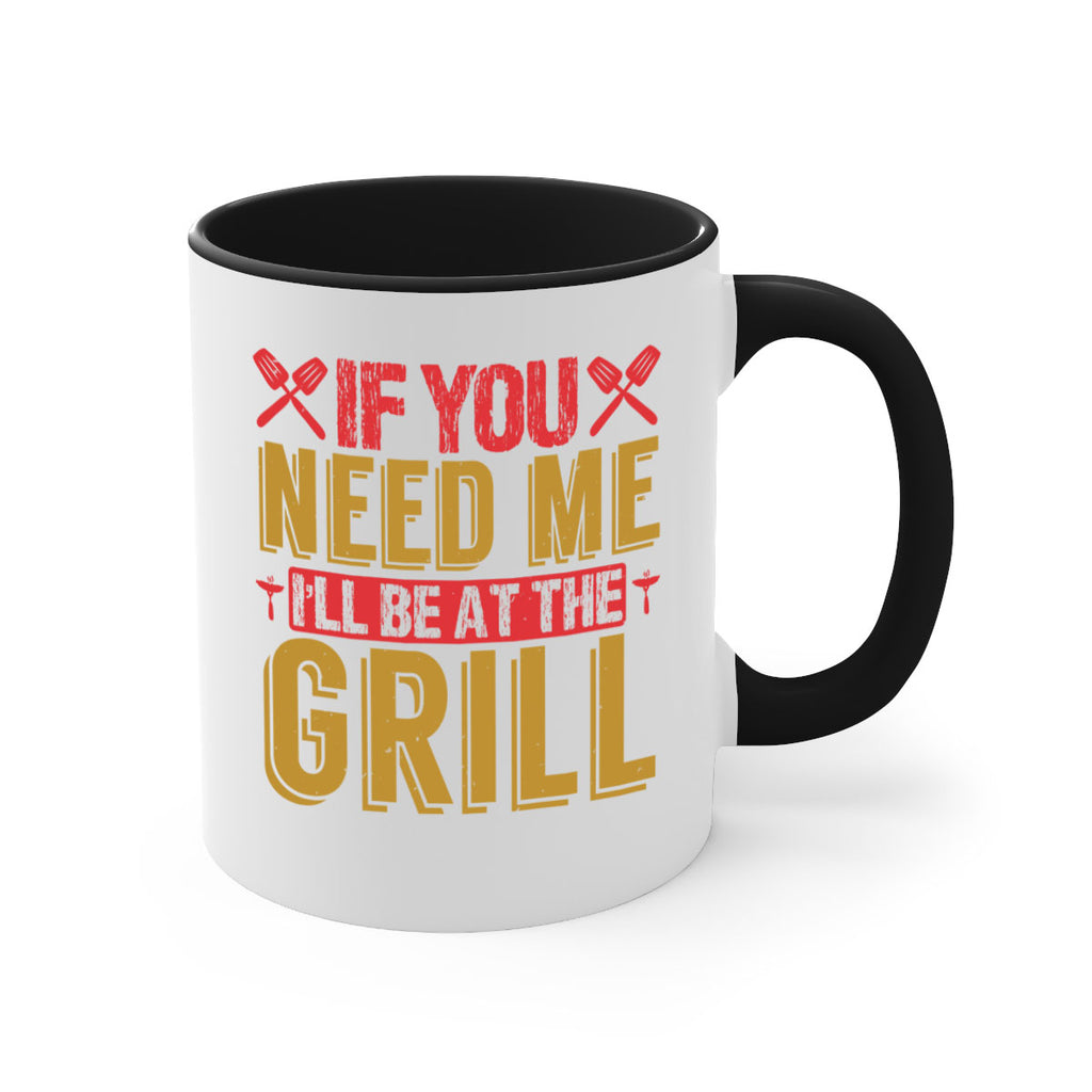 if you need me ill be at the grill 35#- bbq-Mug / Coffee Cup