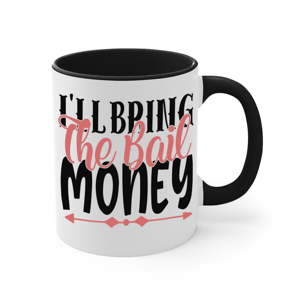 ill bring the bail money Style 49#- best friend-Mug / Coffee Cup