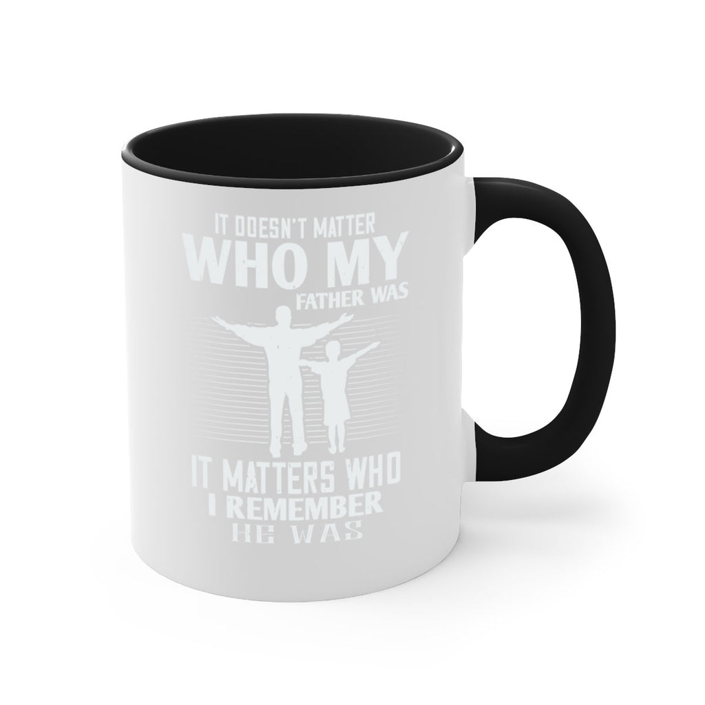 it doesn’t matter who 206#- fathers day-Mug / Coffee Cup