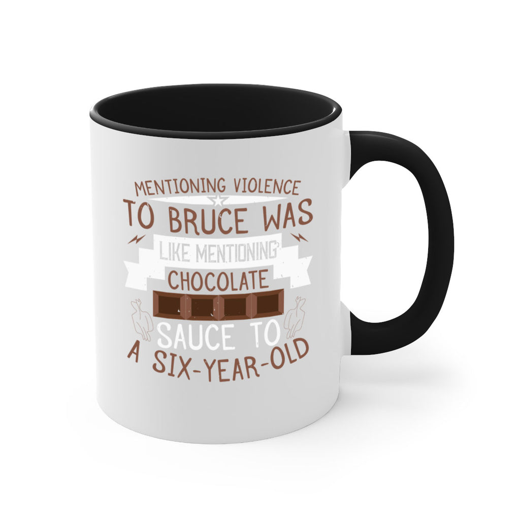mentioning violence to bruce was like mentioning chocolate sauce to a sixyearold 23#- chocolate-Mug / Coffee Cup