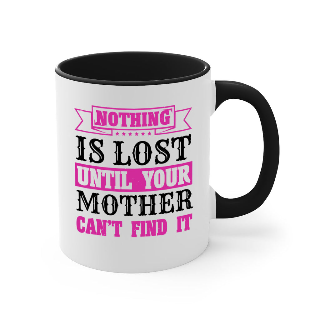 nothing is lost until your mother cant find it 32#- mothers day-Mug / Coffee Cup