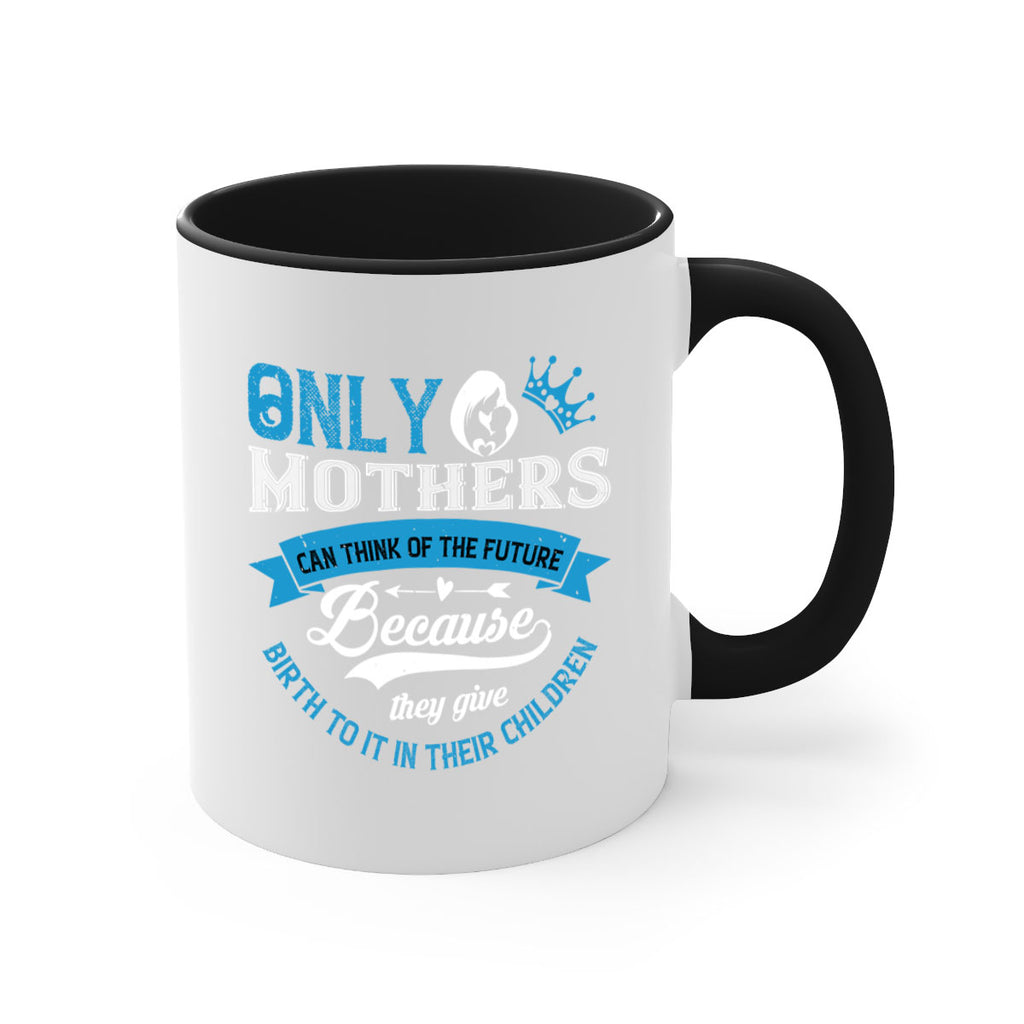 only mothers can think of the future 37#- mothers day-Mug / Coffee Cup