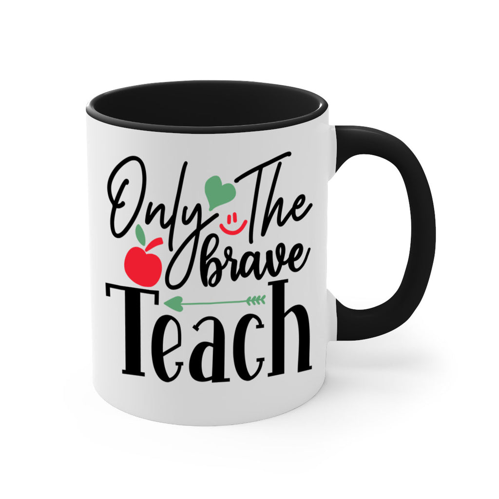 only the brave teach Style 155#- teacher-Mug / Coffee Cup