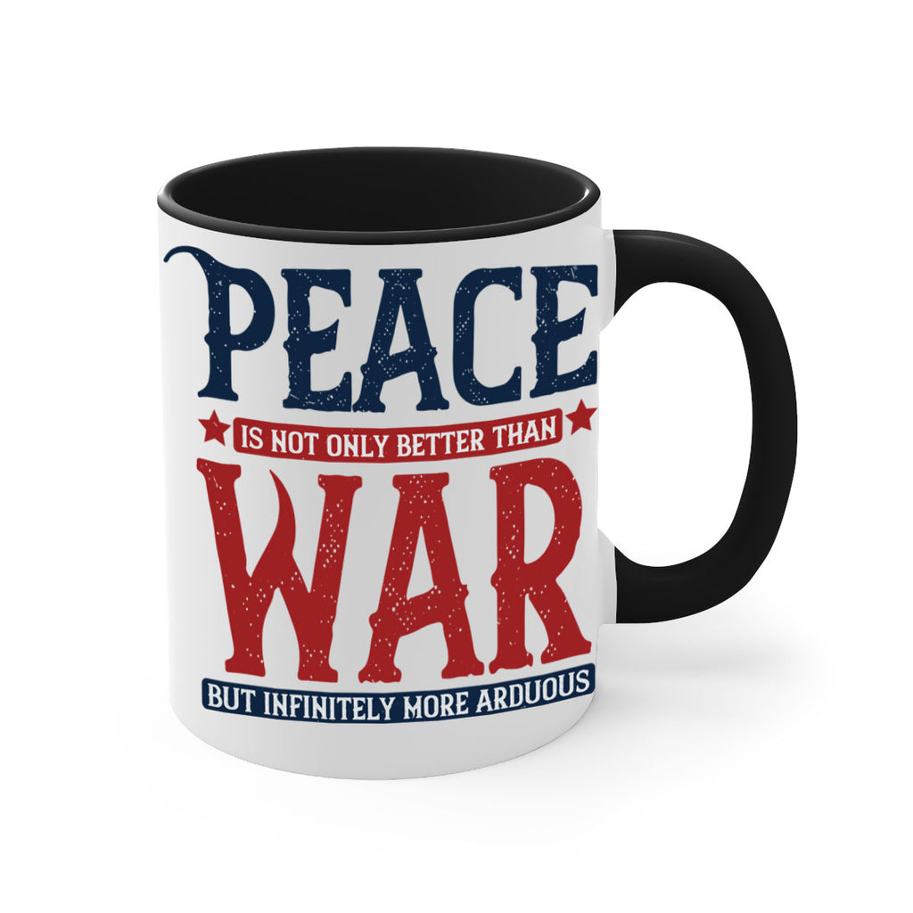 peace is not only better than war but infinitely more arduous 36#- veterns day-Mug / Coffee Cup