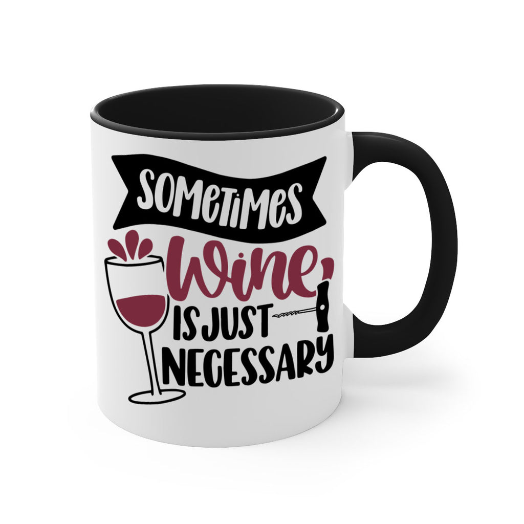 sometimes wine is just necessary 28#- wine-Mug / Coffee Cup