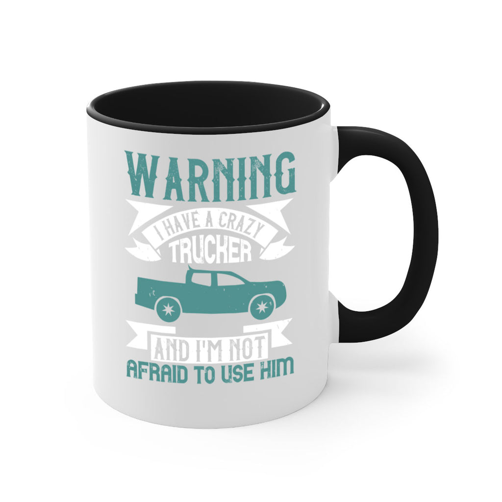 warning i have a crazy trucker and im not afraid to use him Style 9#- truck driver-Mug / Coffee Cup