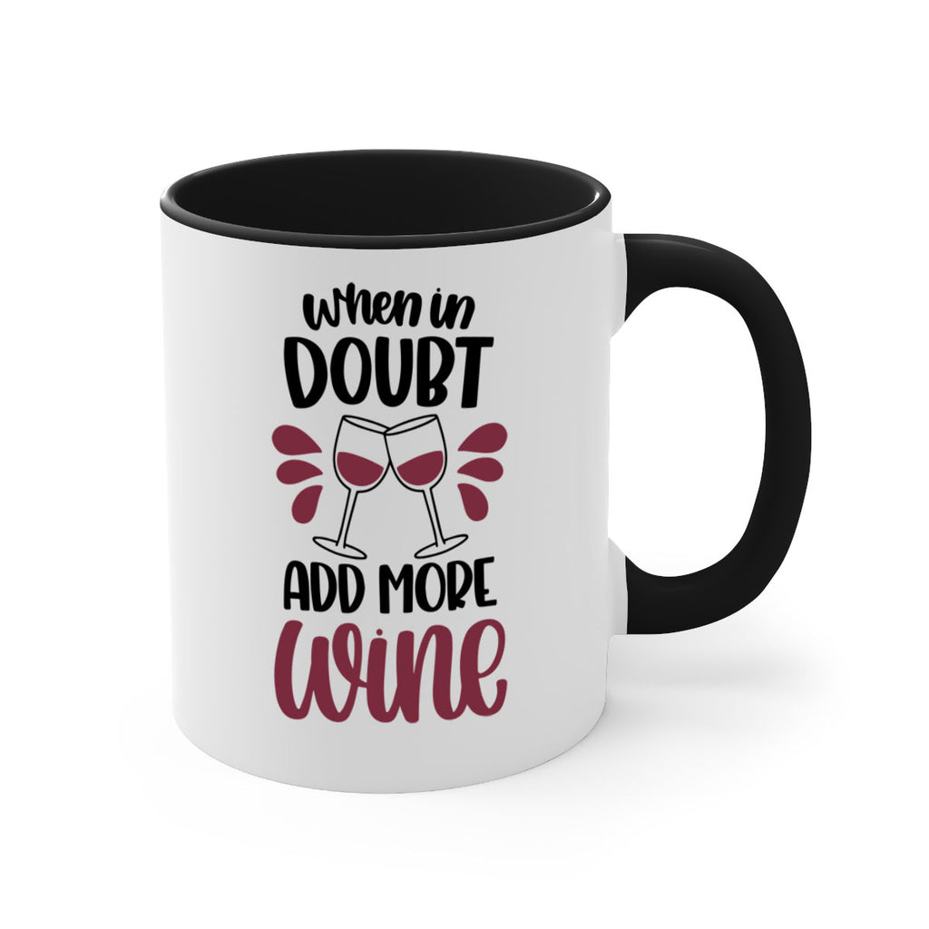 when in doubt add more wine 24#- wine-Mug / Coffee Cup