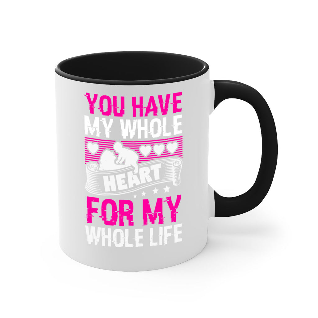 you have my whole heart for my whole life 10#- mothers day-Mug / Coffee Cup