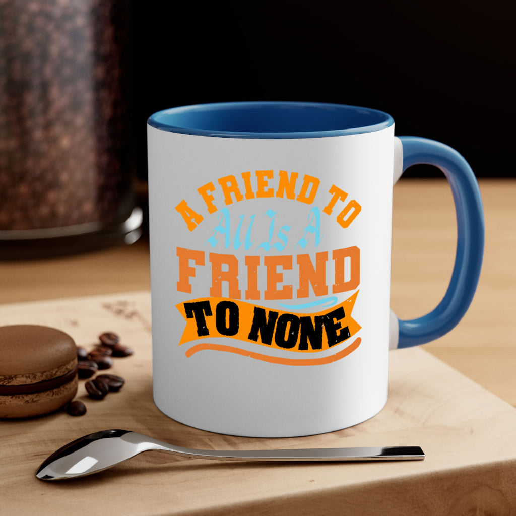 A friend to all is a friend to none Style 112#- best friend-Mug / Coffee Cup