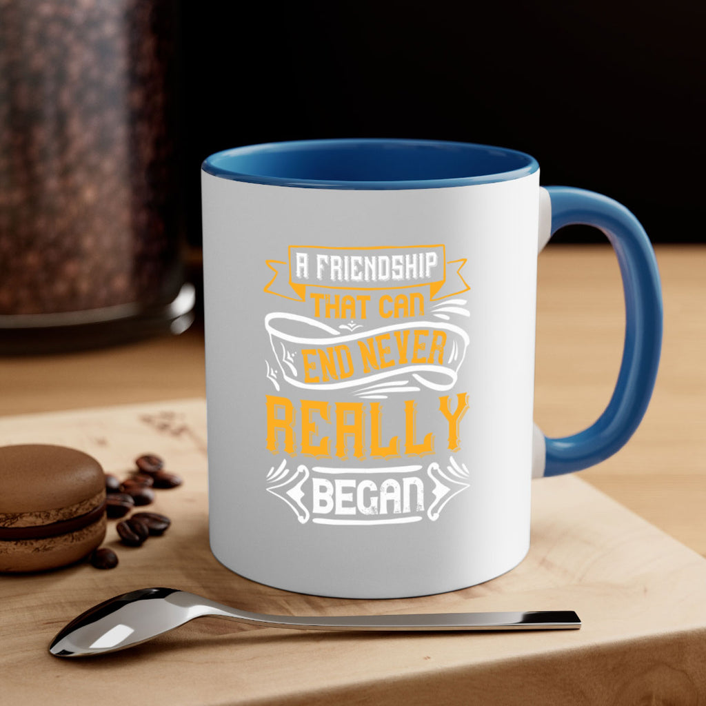 A friendship that can end never really began Style 8#- best friend-Mug / Coffee Cup