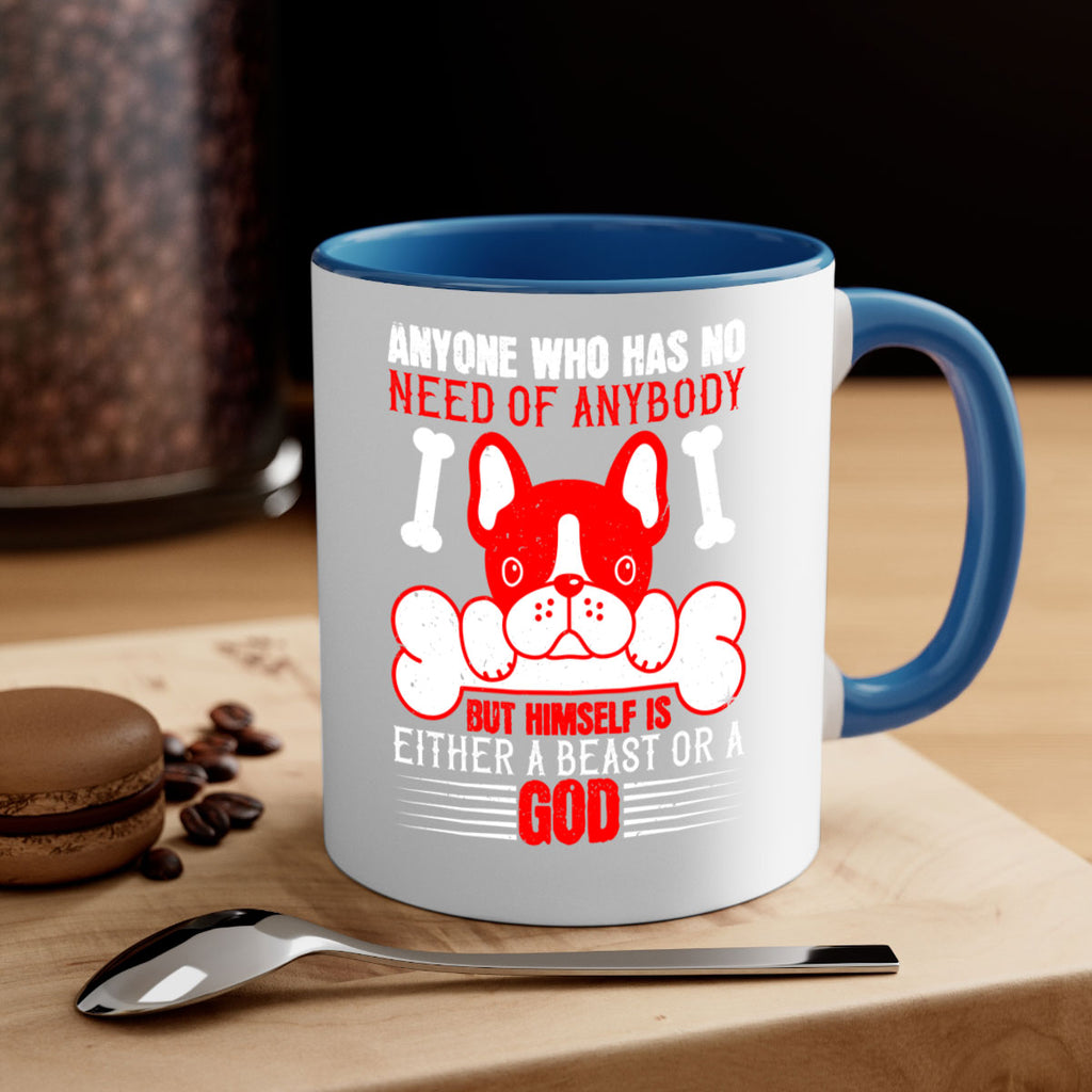 Anyone who has no need of anybody but himself is either a beast or a God Style 132#- Dog-Mug / Coffee Cup
