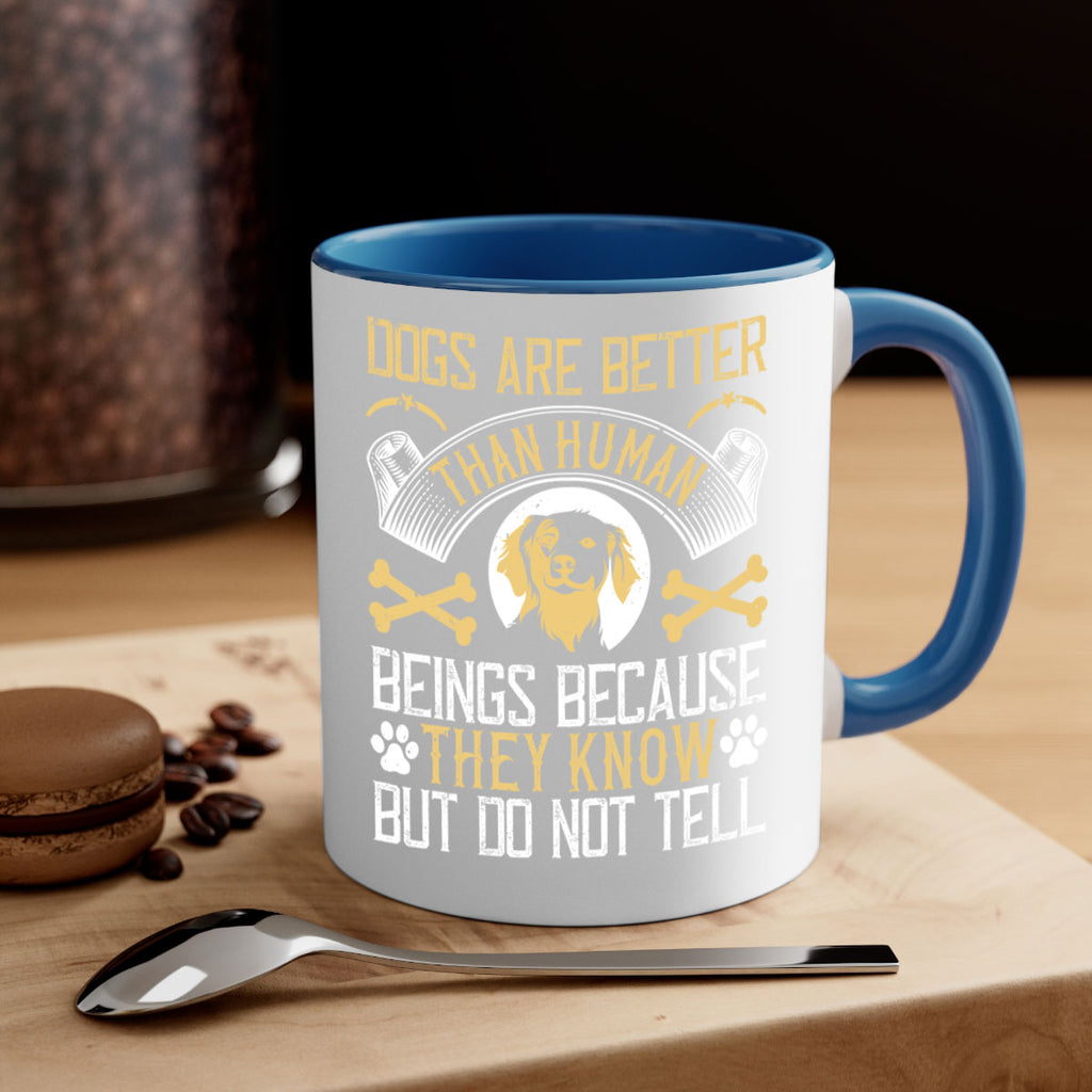 Dogs are better than human beings because they know but do not tell Style 49#- Dog-Mug / Coffee Cup
