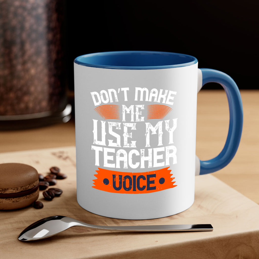 Don’t make me use my teacher voice Style 107#- teacher-Mug / Coffee Cup