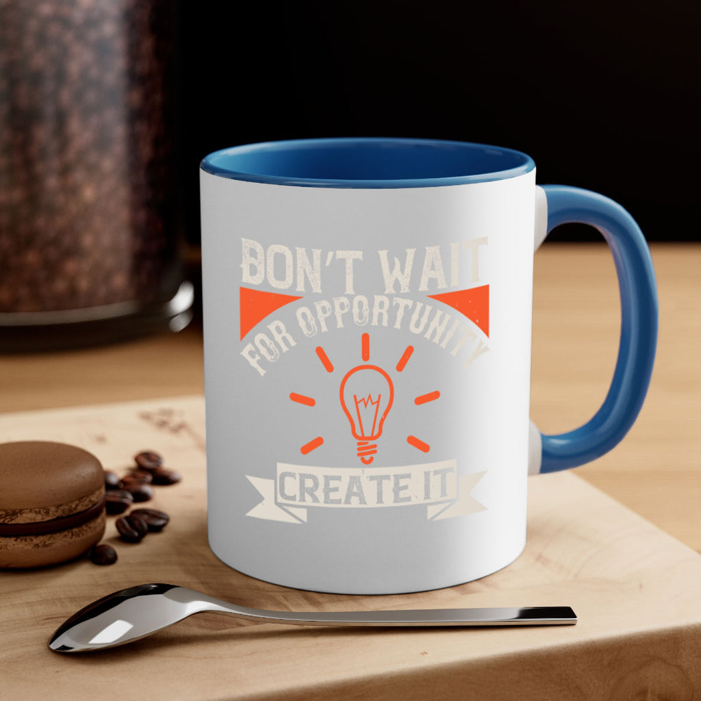 Don’t wait for opportunity Create it Style 44#- motivation-Mug / Coffee Cup