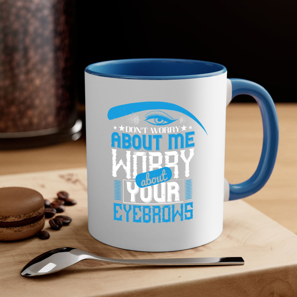 Don’t worry about me worry about your eyebrows Style 227#- makeup-Mug / Coffee Cup