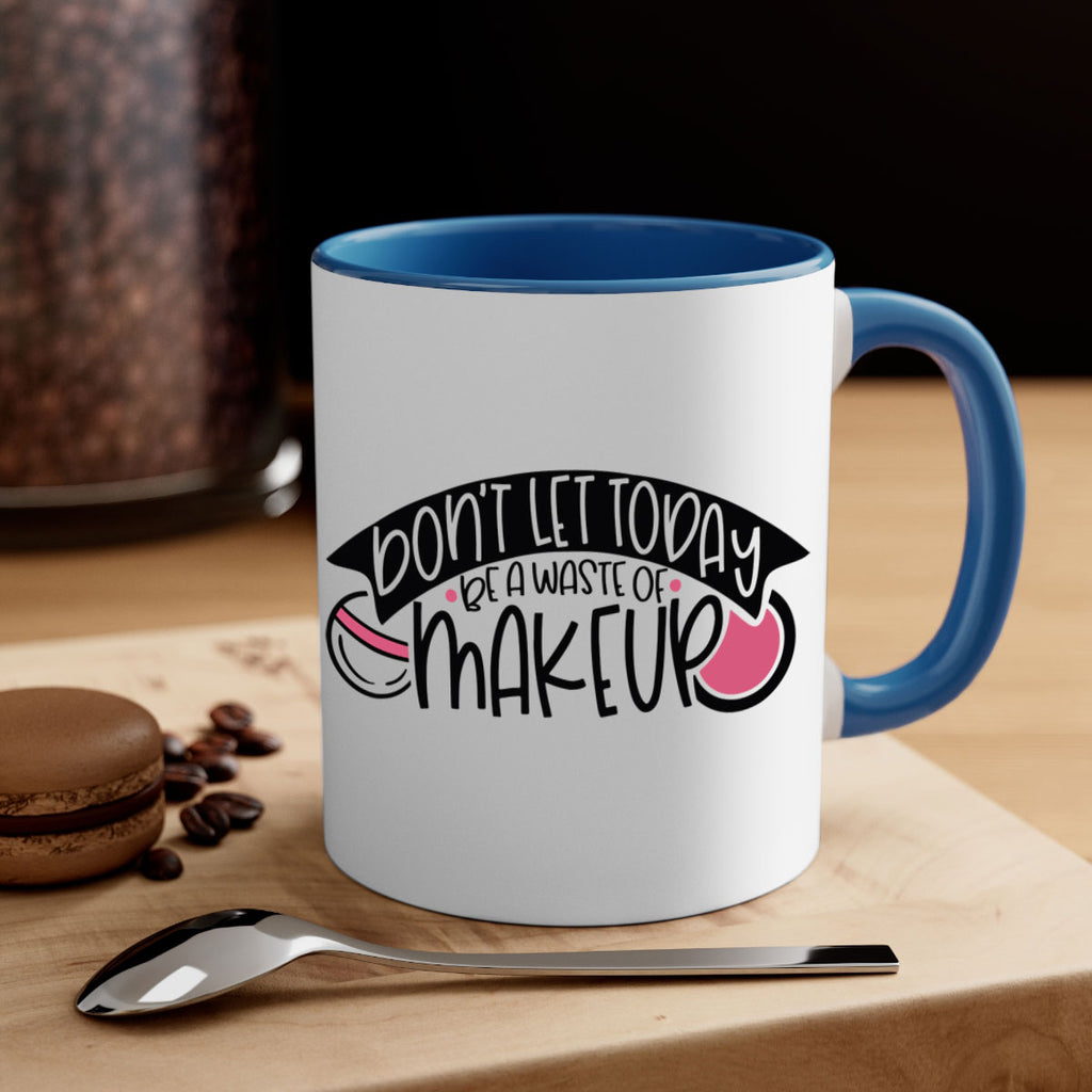 Dont Let Today Be A Waste Of Makeup Style 106#- makeup-Mug / Coffee Cup