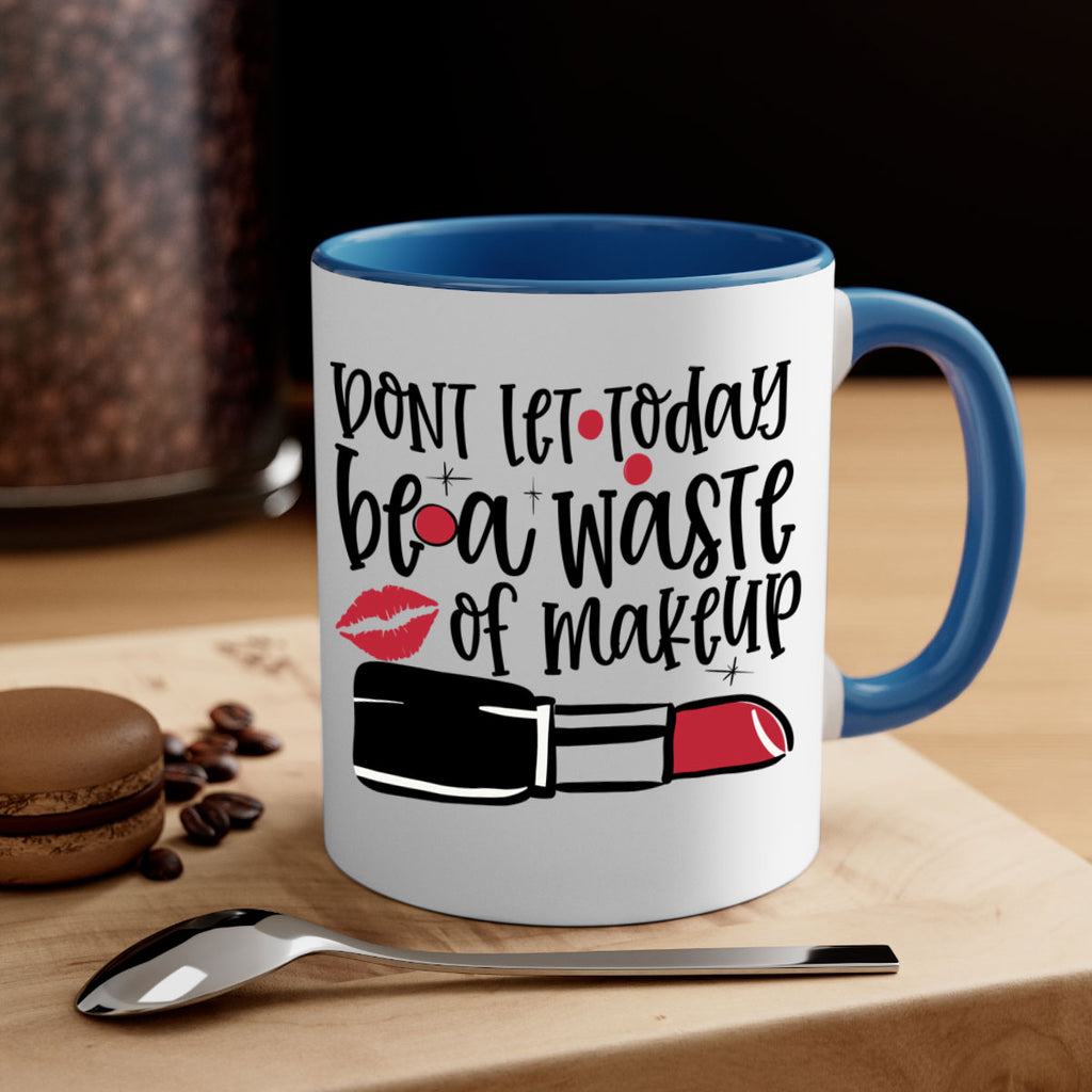 Dont let today be a waste of makeup design Style 239#- makeup-Mug / Coffee Cup