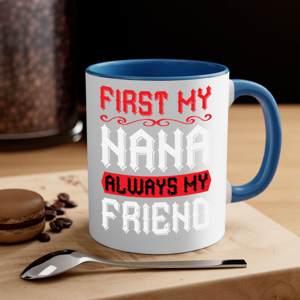 FIRST MY NANA ALWAYS MY FRIEND 106#- grandma-Mug / Coffee Cup