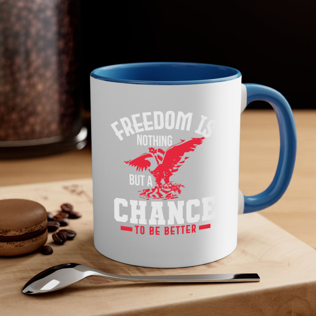 Freedom is nothing but a chance to be Style 83#- 4th Of July-Mug / Coffee Cup