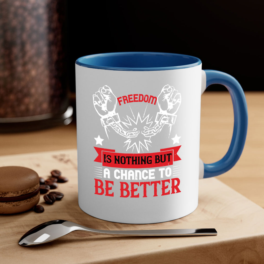 Freedom is nothing but a chance to be better Style 90#- 4th Of July-Mug / Coffee Cup