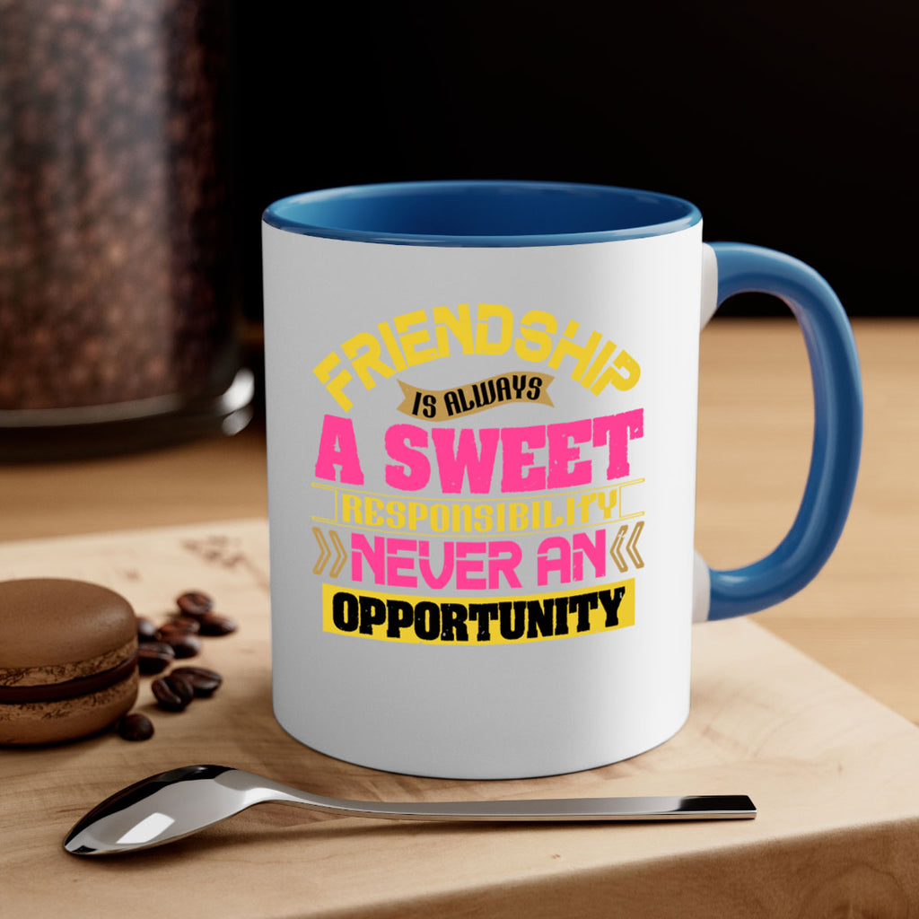 Friendship is always a sweet responsibility never an opportunity Style 106#- best friend-Mug / Coffee Cup