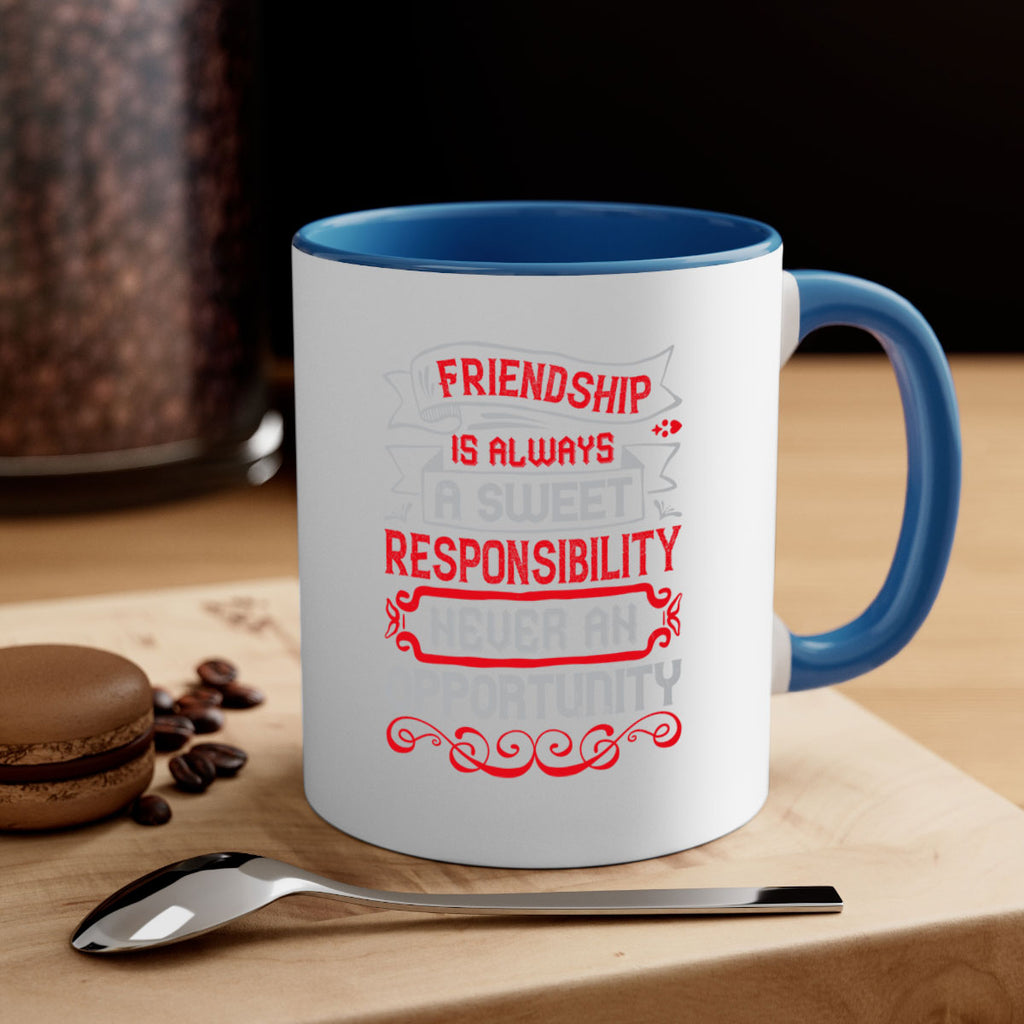 Friendship is always a sweet responsibility never an opportunity Style 95#- best friend-Mug / Coffee Cup